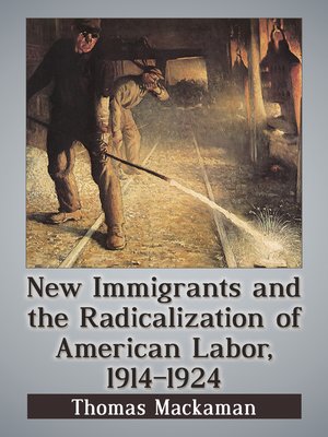 cover image of New Immigrants and the Radicalization of American Labor, 1914-1924